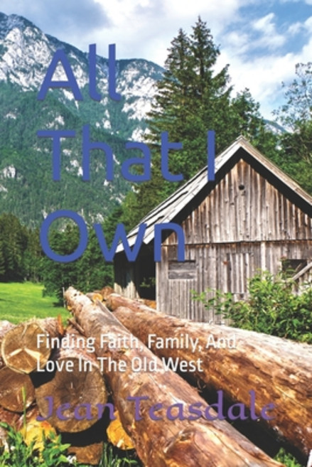 (영문도서) All That I Own: Finding Faith Family And Love In The Old West Paperback, Independently Published, English, 9798839526730