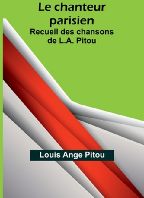 (영문도서) Le chanteur parisien; Recueil des chansons de L.A. Pitou Paperback, Alpha Edition, English, 9789362513939