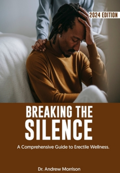 (영문도서) Breaking the Silence: A Comprehensive Guide to Erectile Wellness Paperback, Independently Published, English, 9798877747142