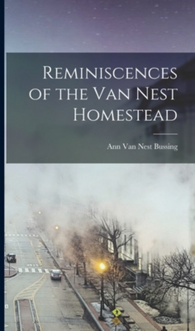 (영문도서) Reminiscences of the Van Nest Homestead Hardcover, Legare Street Press, English, 9781018097008