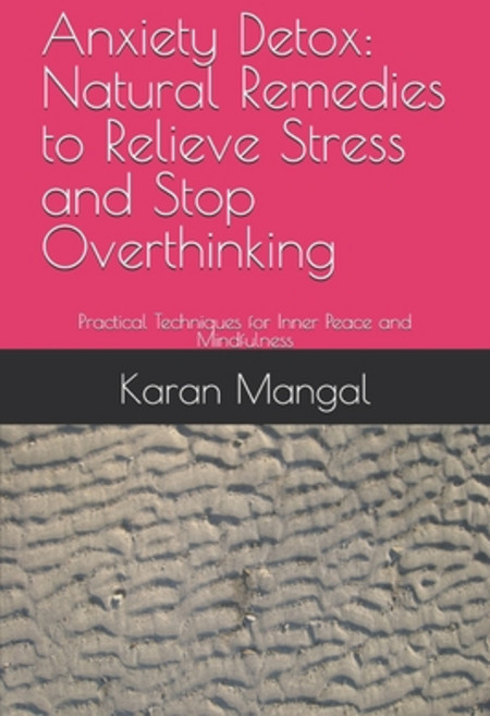 (영문도서) Anxiety Detox: Natural Remedies to Relieve Stress and Stop Overthinking: Practi... Paperback, Independently Published, English, 9798300521868