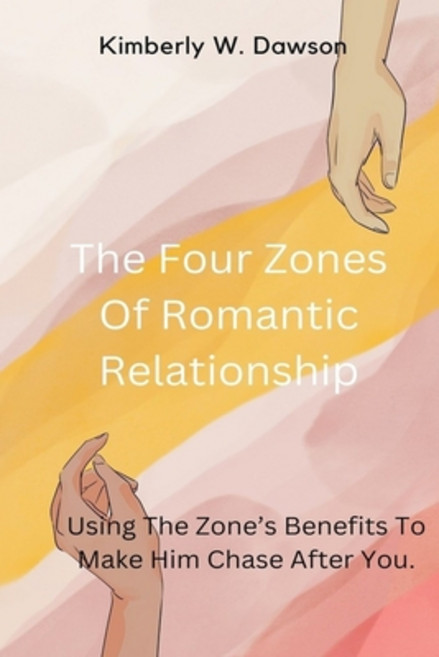 (영문도서) The Four Zones Of Romantic Relationship: Using The Zone's Benefits To Make Him Chase After You Paperback, Independently Published, English, 9798376961391