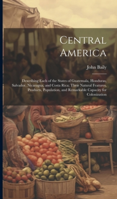 (영문도서) Central America: Describing Each of the States of Guatemala Honduras Salvador Nicaragua a... Hardcover, Legare Street Press, English, 9781019524961