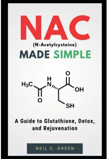 NAC Made Simple A Guide to Glutathione Detox and Rejuvenation
