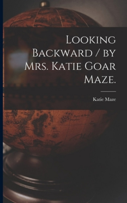 (영문도서) Looking Backward / by Mrs. Katie Goar Maze. Paperback, Hassell Street Press, English, 9781014266811