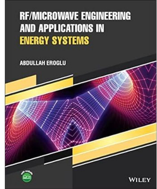 WILEY RF/MICROWAVE ENGINEERING AND APPLICATIONS IN ENERGY SYSTEMS