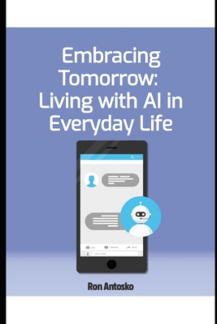 (영문도서) Embracing Tomorrow: Living with AI in Everyday Life Paperback, Independently Published, English, 9798310029965