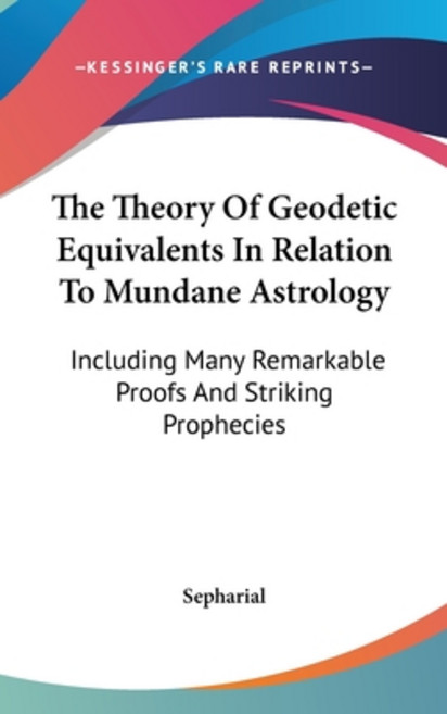 (영문도서) The Theory Of Geodetic Equivalents In Relation To Mundane Astrology: Including Many Remarkabl... Hardcover, Kessinger Publishing, English, 9781161610307