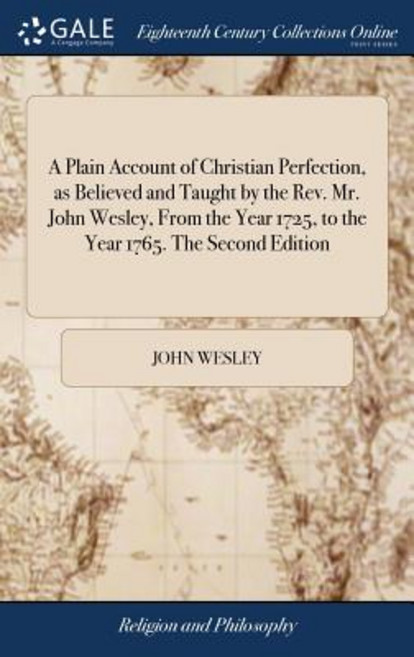 A Plain Account of Christian Perfection as Believed and Taught by the Rev. Mr. John Wesley From th... Hardcover, Gale Ecco, Print Editions