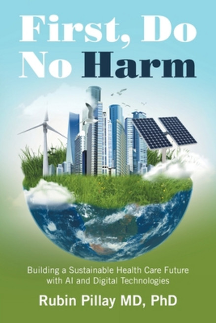 (영문도서) First Do No Harm: Building a Sustainable Health Care Future with AI and Digita... Paperback, Xlibris Us, English, 9798369432013