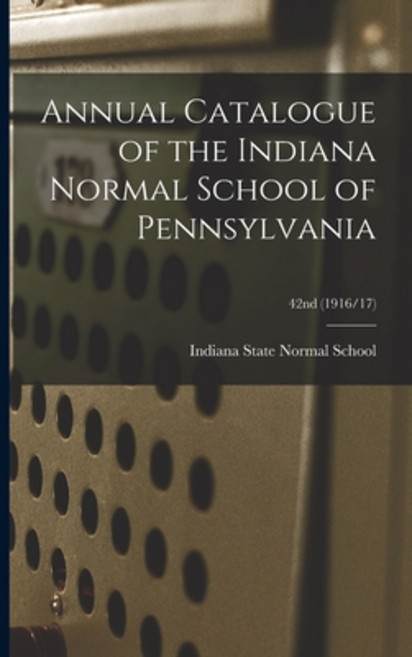 (영문도서) Annual Catalogue of the Indiana Normal School of Pennsylvania; 42nd (1916/17) Paperback, Legare Street Press, English, 9781014214065