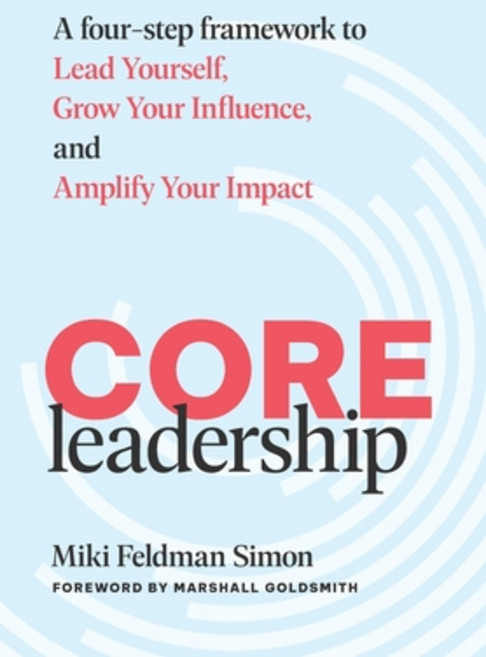 (영문도서)CORE Leadership: A Four-Step Framework to Lead Yourself Grow Your Influence an... Hardcover, Bondi Wave Press, English, 9798993190402