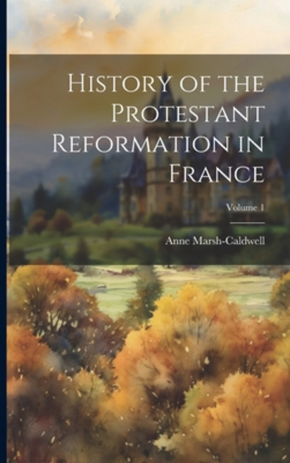 (영문도서) History of the Protestant Reformation in France; Volume 1 Paperback, Legare Street Press, English, 9781021352323