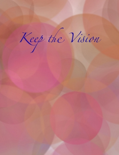 (영문도서) Keep the Vision: A 90-Day Planner & Daily Goal Setting Journal Paperback, Bcls Creative Publishing Group, English, 9781951137038