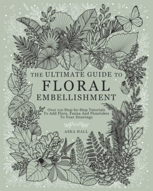 (영문도서) The Ultimate Guide To Floral Embellishment: Over 110 Step-by-Step Tutorials To... Paperback, Independently Published, English, 9798344171944