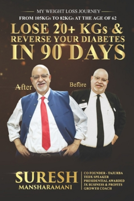 Lose 20+ KGs and Reverse Your Diabetes in 90 Days: My Weight Loss Journey From 105 KGs to 82 KGs in... Paperback, Independently Published