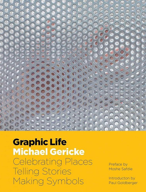 Graphic Life : Celebrating Places Telling Stories Making Symbols, Graphic Life : Celebrating Pla