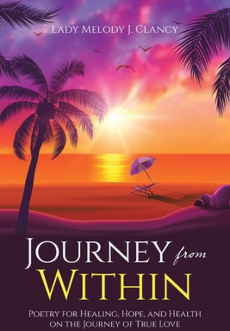 (영문도서) Journey from Within: Poetry for Healing Hope and Health on the Journey of True Love Paperback, Authorhouse, English, 9798823008846