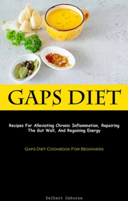 (영문도서) Gaps Diet: Recipes For Alleviating Chronic Inflammation Repairing The Gut Wall And Regainin... Paperback, Aaron Crenshav, English, 9781837874149