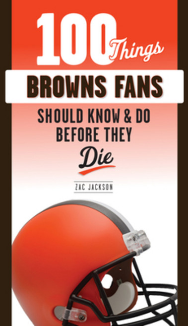 (영문도서) 100 Things Browns Fans Should Know & Do Before They Die Paperback, Triumph Books (IL), English, 9781629377308