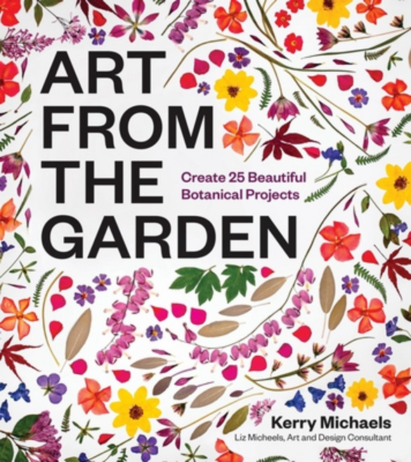 (영문도서)Art from the Garden: Create 25 Beautiful Botanical Projects Hardcover, Timber Press (OR), English, 9781643264172
