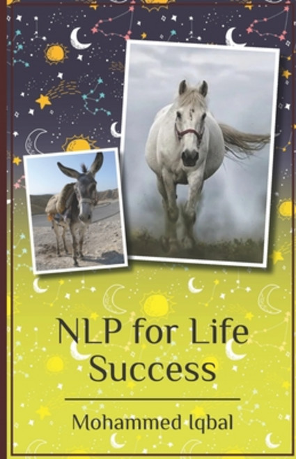 Nlp for Life Success: From Negatives to Positives a Simplified Extract for High Performers Paperback, Papertrue, English, 9781838127794