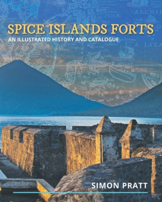 Spice Islands Forts: An illustrated history and catalogue Paperback, Moshpit Publishing, English, 9781922440617