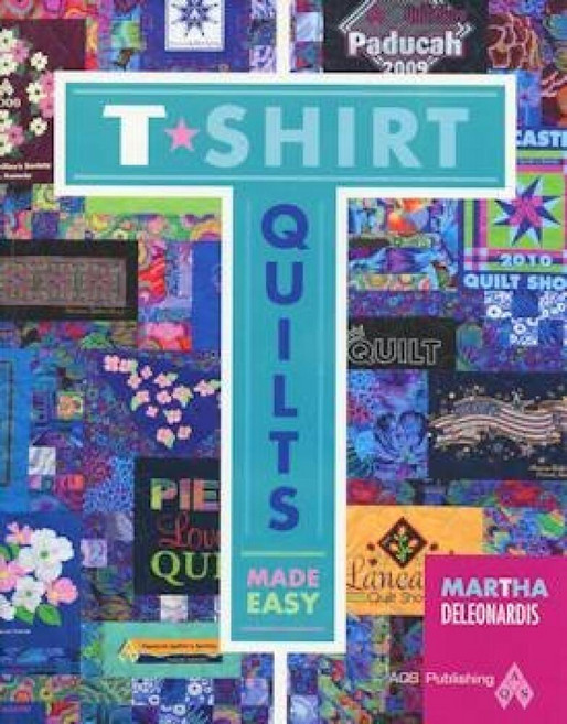 TShirt Quilts Make Easy by Martha Deleonardis AQS Publishing American Quilter's Society 266436, TShirt Quilts Make Easy by Mar