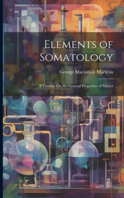(영문도서) Elements of Somatology: A Treatise On the General Properties of Matter Paperback, Legare Street Press, English, 9781021344922