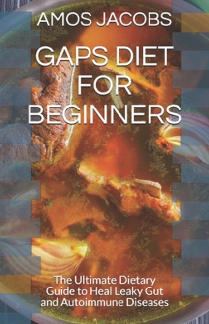 (영문도서) Gaps Diet for Beginners: The Ultimate Dietary Guide to Heal Leaky Gut and Autoimmune Diseases Paperback, Independently Published, English, 9798526751759
