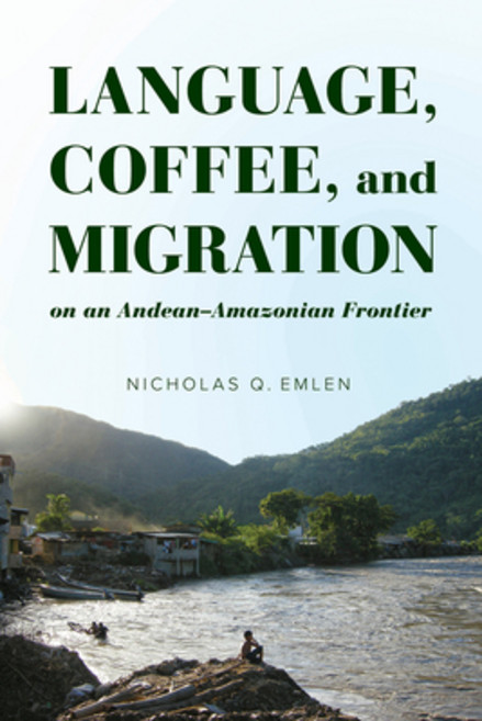 (영문도서)Language Coffee and Migration on an Andean-Amazonian Frontier Paperback, University of Arizona Press, English, 9780816557165