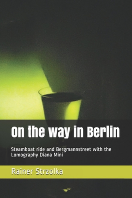 (영문도서) On the way in Berlin: Steamboat ride and Bergmannstreet with the Lomography Diana Mini Paperback, Independently Published, English, 9781687874320