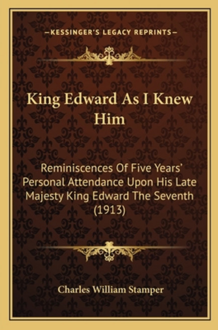 King Edward As I Knew Him: Reminiscences Of Five Years' Personal Attendance Upon His Late Majesty Ki... Paperback, Kessinger Publishing