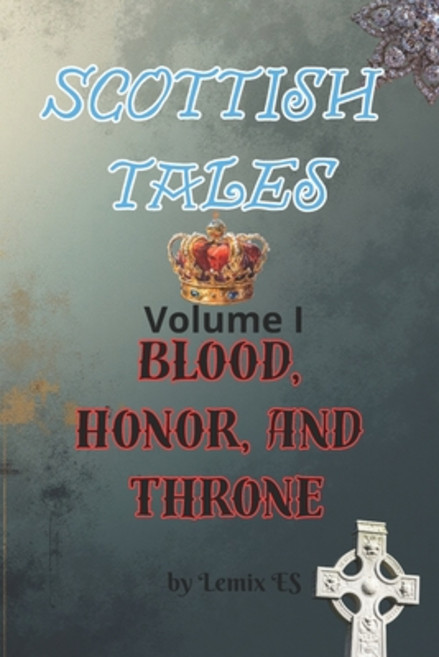 (영문도서)Scottish Tales. Volume I: Blood Honor and Throne. Paperback, Independently Published, English, 9798271299841