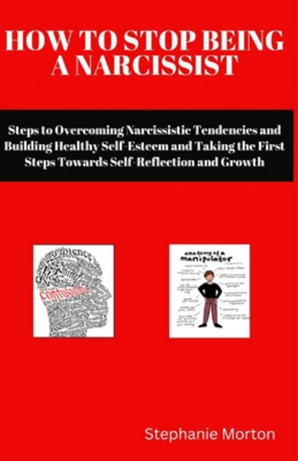 (영문도서) How to Stop Being a Narcissist: Steps to Overcoming Narcissistic Tendencies and Building Heal... Paperback, Independently Published, English, 9798876517654