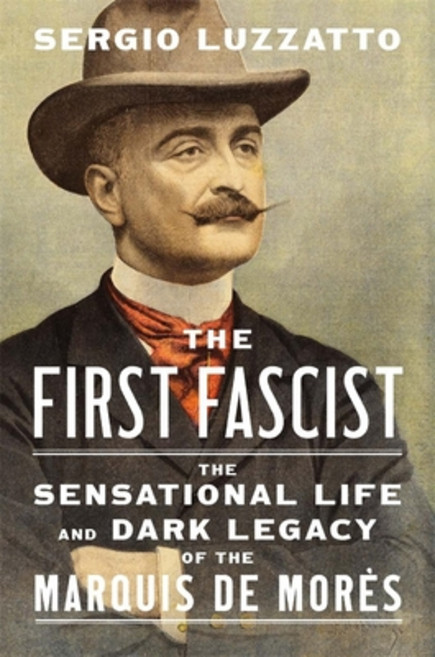 (영문도서)The First Fascist: The Sensational Life and Dark Legacy of the Marquis de Morès Hardcover, Harvard University Press, English, 9780674297692