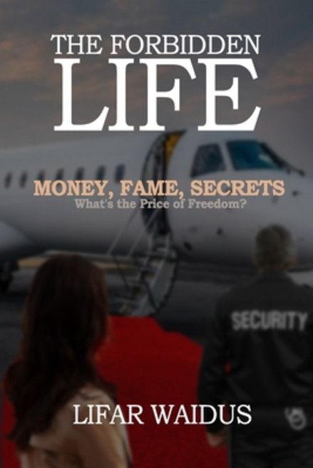 The Forbidden Life: Money Fame Secrets What the Price of Freedom? Paperback, Independently Published