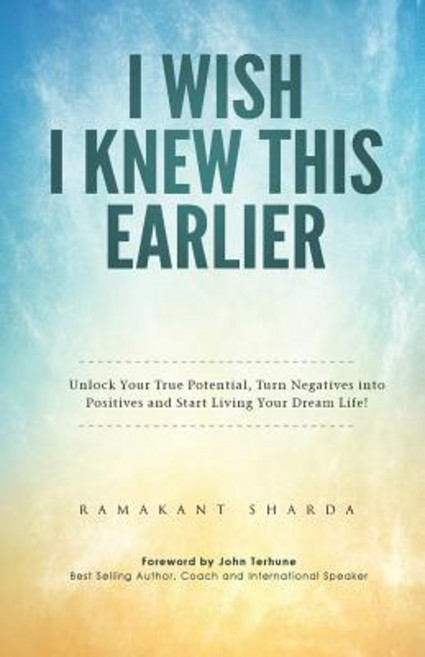 I Wish I Knew This Earlier: Unlock Your True Potential Turn Negatives Into Positives and Start Livi... Paperback, Stardom Books