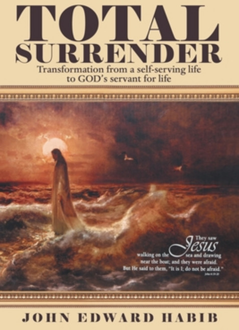 Total Surrender: Transformation from a Self-Serving Life to God's Servant for Life Paperback, WestBow Press, English, 9781973674108