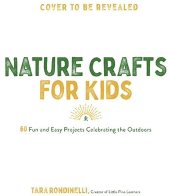 Nature Crafts for Kids: 60 Fun and Easy Projects Celebrating the Outdoors Paperback, Page Street Publishing, English, 9781645675464