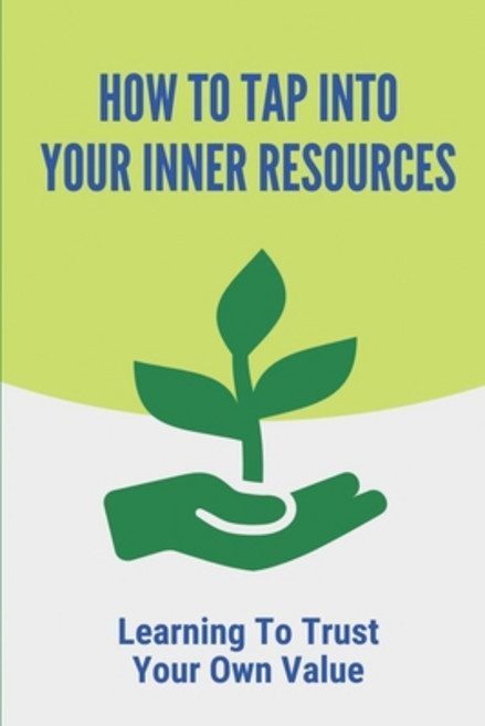 (영문도서) How To Tap Into Your Inner Resources: Learning To Trust Your Own Value: Dizzying Change In Th... Paperback, Independently Published, English, 9798543217658
