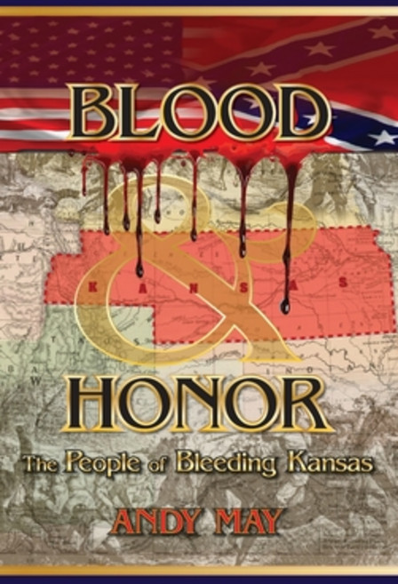 Blood and Honor: The People of Bleeding Kansas Hardcover, Andy May Petrophysicist, English, 9781646698790