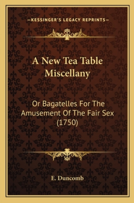(영문도서) A New Tea Table Miscellany: Or Bagatelles For The Amusement Of The Fair Sex (1750) Paperback, Kessinger Publishing, English, 9781165909223