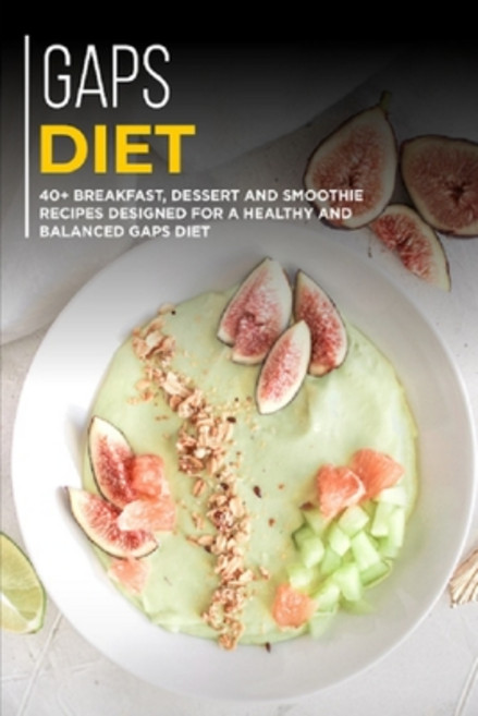 Gaps Diet: 40+ Breakfast Dessert and Smoothie Recipes designed for a healthy and balanced GAPS diet Paperback, Independently Published, English, 9798705689392