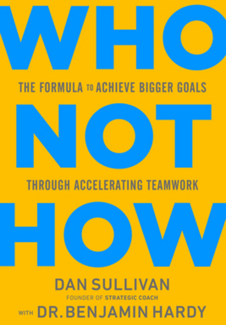 Who Not How: The Formula to Achieve Bigger Goals Through Accelerating Teamwork Hardcover, Hay House Business