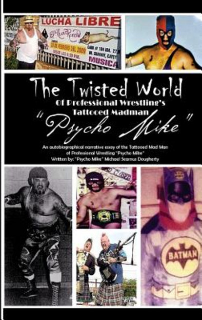 (영문도서) The Twiztid World Of Professional Wrestling's Tattooed Madman PsYcHo MikE: Wrestling Stories ... Paperback, Createspace Independent Pub..., English, 9781720355458