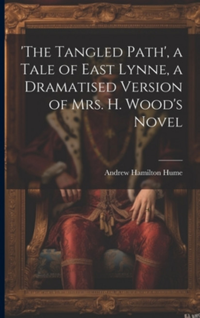 (영문도서) 'the Tangled Path' a Tale of East Lynne a Dramatised Version of Mrs. H. Wood's Novel Paperback, Legare Street Press, English, 9781021669278