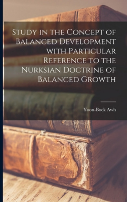(영문도서) Study in the Concept of Balanced Development With Particular Reference to the Nurksian Doctri... Paperback, Hassell Street Press, English, 9781013369681