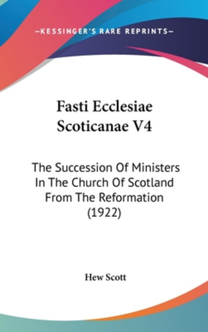 (영문도서) Fasti Ecclesiae Scoticanae V4: The Succession Of Ministers In The Church Of Scotland From The... Hardcover, Kessinger Publishing, English, 9781436539432