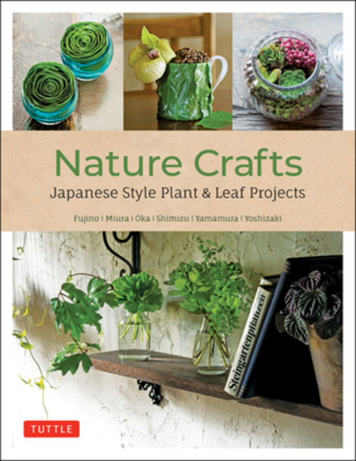 (영문도서) Nature Crafts: Japanese Style Plant & Leaf Projects (with 40 Projects and Over 250 Photos) Paperback, Tuttle Publishing, English, 9780804857598
